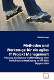 Methoden Und Werkzeuge Fr Ein Agiles It Projekt Management: Planung, Konzeption und Umsetzung einer Produktionsunterstützung in SAP Web Dynpro JAVA
