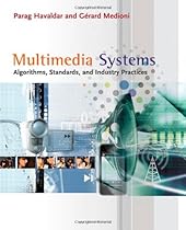 Multimedia Systems: Algorithms, Standards, and Industry Practices (Advanced Topics) Multimedia Systems: Algorithms, Standards, and Industry Practices (Advanced Topics)