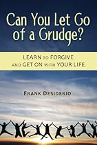 Can You Let Go of a Grudge? Learn to Forgive and Get on with Your Life