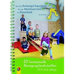 Von der Dschungel-Expedition bis zur Abenteuerreise ins Riesenland: 20 fantasievolle Bewegungslandschaften f�r 3- bis 7-J�hrige
