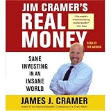 Jim Cramer's Real Money: Sane Investing in an Insane World