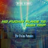 No Fuckin Place To High Trip