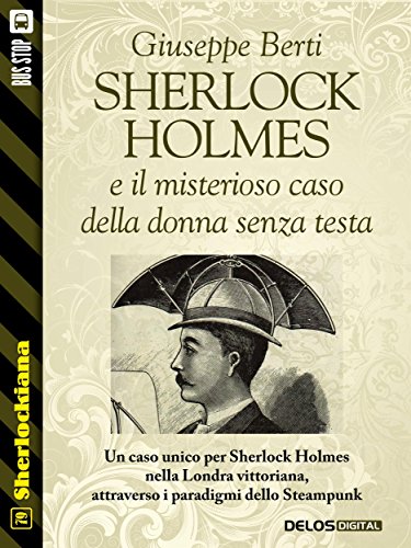 Sherlock Holmes e il misterioso caso della donna senza testa (Sherlockiana) (Italian Edition)