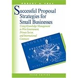 Successful Proposal Strategies for Small Business: Using Knowledge Management to Win Government, Private-Sector, and International Contracts