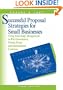 Successful Proposal Strategies for Small Business: Using Knowledge Management to Win Government, Private-Sector, and International Contracts (Book & CD)