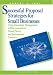 Successful Proposal Strategies for Small Business: Using Knowledge Management to Win Government, Private-Sector, and International Contracts