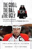 The Good, The Bad, and the Ugly Philadelphia Flyers (The Good, the Bad, & the Ugly)