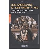 Des Am�ricains et des armes � feu : D�mocratie et violence aux Etats-Unispar Didier Combeau