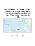 Revue ICON Group International, Inc.  / The 2007 Report on Canned Tomato, Catsup, Chili, and Barbecue Sauces, Tomato Paste, and Tomato Pulp and Puree: World Market Segmentation by City