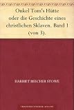 Onkel Tom's H�tte oder die Geschichte eines christlichen Sklaven. Band 1 (von 3).
