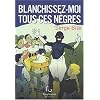Blanchissez-moi tous ces n�gres