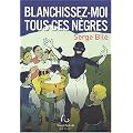Blanchissez-moi tous ces n�gres