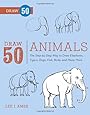 Draw 50 Animals: The Step-by-Step Way to Draw Elephants, Tigers, Dogs, Fish, Birds, and Many More...