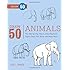Draw 50 Animals: The Step-by-Step Way to Draw Elephants, Tigers, Dogs, Fish, Birds, and Many More...