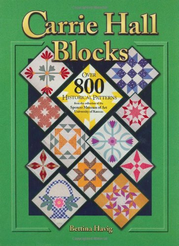 Carrie Hall Blocks: Over 800 Historical Patterns from the College of the Spencer Museum of Art, University of Kansas
