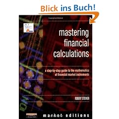 Mastering Financial Calculations: A Step-By-Step Guide to the Mathematics of Financial Market Instruments: A Step-by-step Guide to the Mathematics of Financial Markets (FT Market Editions)