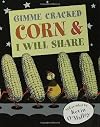 Gimme Cracked Corn and I Will Share