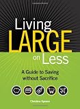 Living Large On Less: A Guide to Saving without Sacrifice