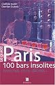Paris : 100 bars insolites, branch&eacute;s, chics, d&eacute;cal&eacute;s...