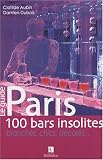 Paris : 100 bars insolites, branchés, chics, décalés... Paris : 100 bars insolites, branchés, chics, décalés...