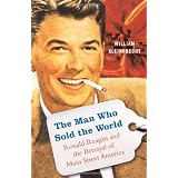 The Man Who Sold the World: Ronald Reagan and the Betrayal of Main Street America