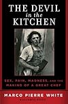 The Devil in the Kitchen: Sex, Pain, Madness and the Making of a Great Chef