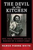The Devil in the Kitchen: Sex, Pain, Madness and the Making of a Great Chef