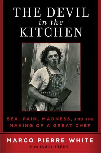 The Devil in the Kitchen Sex  Pain  Madness and the Making of a Great Chef