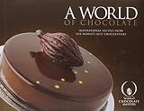 A world of chocolate : inspirational recipes from the world's best chocolatiers