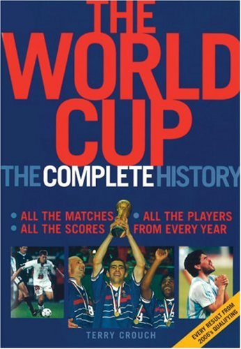 The World Cup: The Complete History