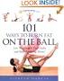 101 Ways To Burn Fat On The Ball: Lose Weight with Fun Cardio and Body-Sculpting Moves!