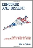 Concorde and Dissent: Explaining High Technology Project Failures in Britain and France