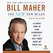The New New Rules: A Funny Look at How Everybody But Me Has Their Head Up Their Ass | [Bill Maher]