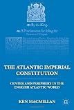 The Atlantic Imperial Constitution: Center and Periphery in the English Atlantic World