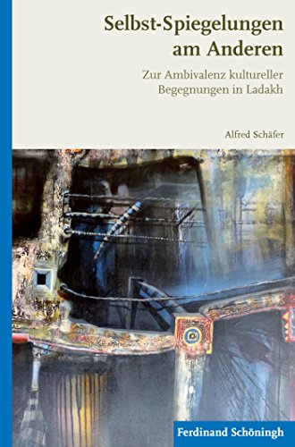 Selbst-Spiegelungen am Anderen: Zur Ambivalenz kultureller Begegnungen in Ladakh (German Edition)