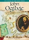 John Ogilvie : a Jesuit in disguise (1579-1615)