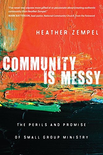 Community Is Messy: The Perils and Promise of Small Group Ministry