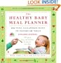 The Healthy Baby Meal Planner: Mom-Tested, Child-Approved Recipes for Your Baby and Toddler