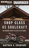 Shop Class as Soulcraft: An Inquiry into the Value of Work [Audio CD]