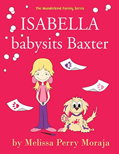 Isabella babysits Baxter: (Funny Dog Children's Book)) (Wunderkind Family)