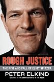 Rough Justice: The Rise and Fall of Eliot Spitzer