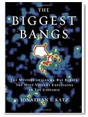 The Biggest Bangs: The Mystery of Gamma-ray Bursts, the Most Violent Explosions in the Universe