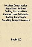 Lossless Compression Algorithms: Huffman Coding, Lossless Data Compression, Arithmetic Coding, Run-Length Encoding, Lempel-ziv-welch