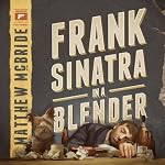 Frank Sinatra in a Blender | Matthew McBride