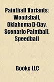 Paintball Variants: Woodsball, Oklahoma D-Day, Scenario Paintball, Speedball