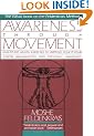 Awareness through Movement: Easy-to-Do Health Exercises to Improve Your Posture, Vision, Imagination, and Personal Awareness