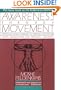 Awareness Through Movement: Easy-to-Do Health Exercises to Improve Your Posture, Vision, Imagination, and Personal Awareness