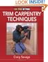 Trim Carpentry Techniques: Installing Doors, Windows, Base and Crown