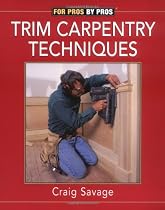 Trim Carpentry Techniques: Installing Doors, Windows, Base, and Crown