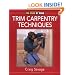 Trim Carpentry Techniques: Installing Doors, Windows, Base and Crown